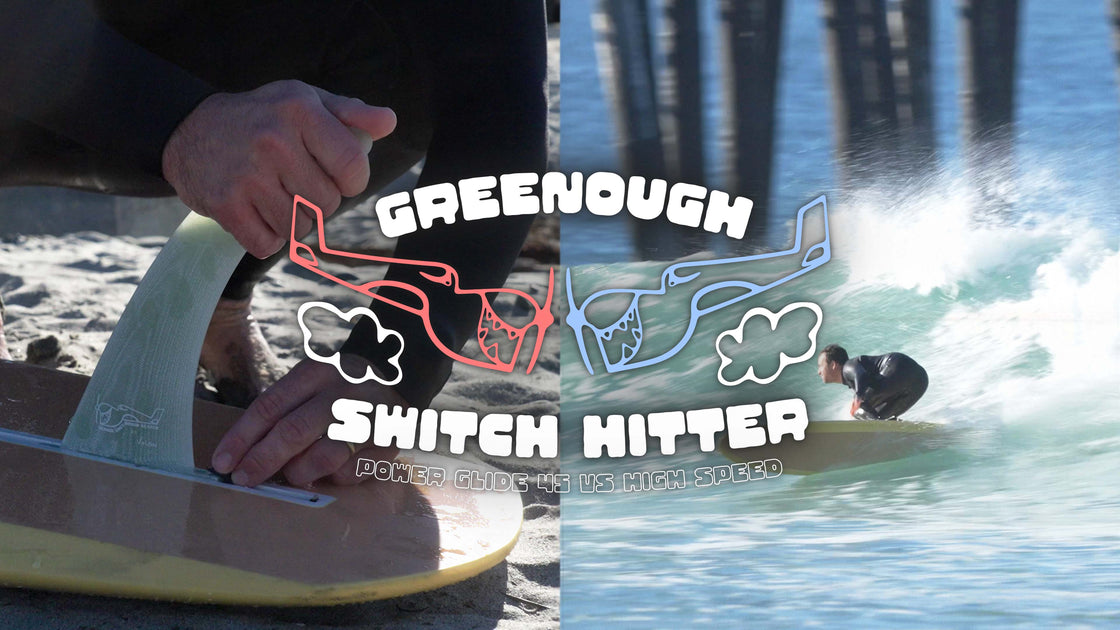 Greenough Switch Hitter : Power Glide 45 vs High Speed – True Ames