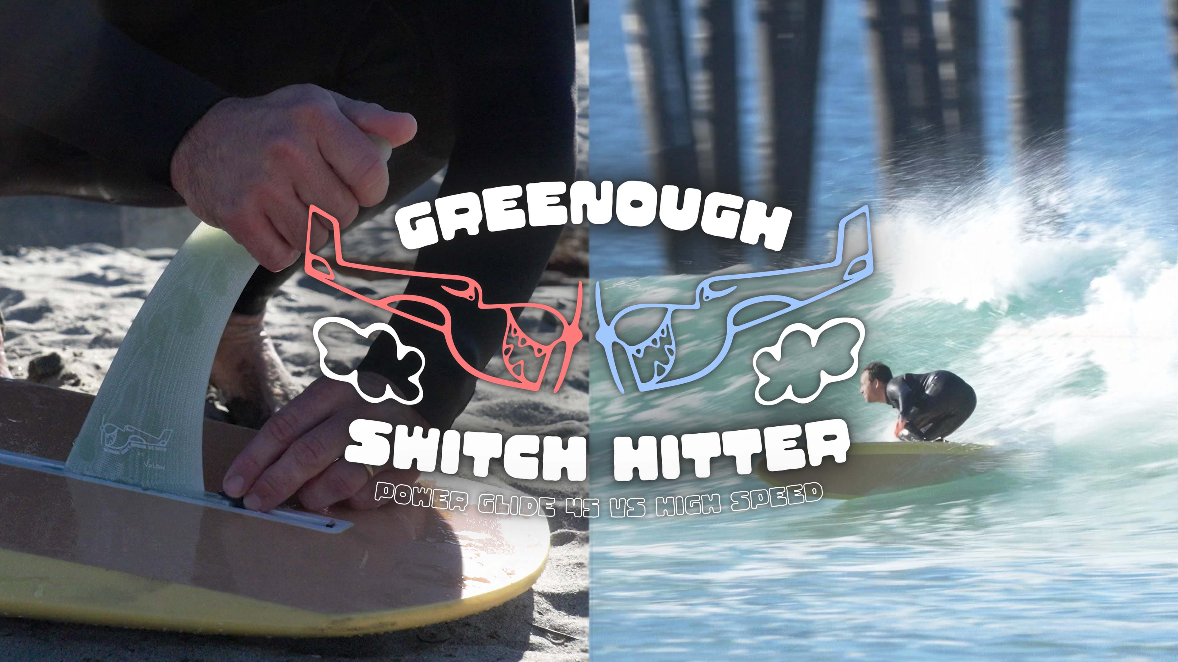 Greenough Switch Hitter : Power Glide 45 vs High Speed – True Ames